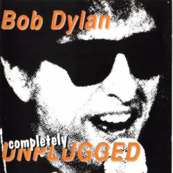 Bob Dylan : Completely Unplugged